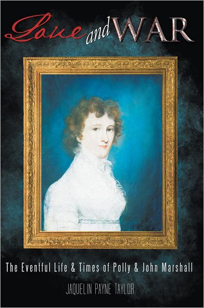 LOVE AND WAR: The Eventful Life & Times of Polly & John Marshall