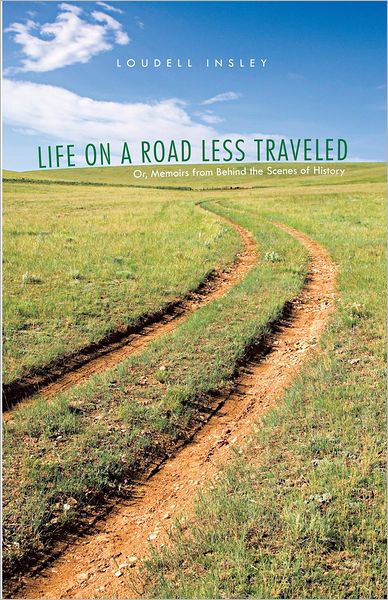 Life on a Road Less Traveled: Or, Memoirs from Behind the Scenes of History