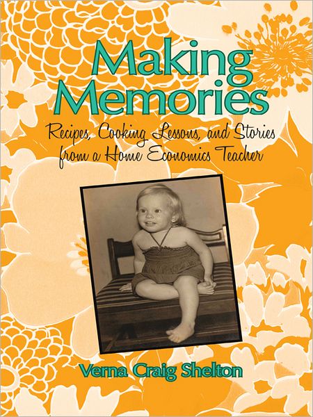 Making Memories: Recipes, Cooking Lessons, and Stories from a Home Economics Teacher