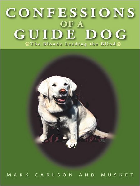 Confessions of a Guide Dog: The Blonde Leading the Blind
