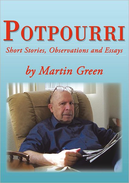 Potpourri: Short Stories, Observations and Essays by Martin Green