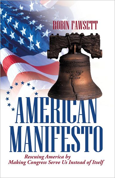 American Manifesto: Rescuing America by Making Congress Serve Us Instead of Itself