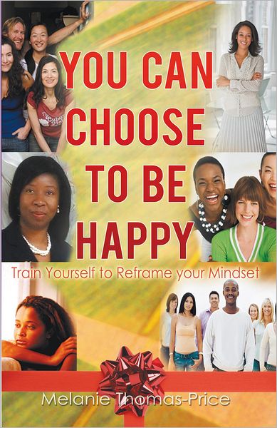 You Can Choose to Be Happy: Train Yourself to Reframe your Mindset