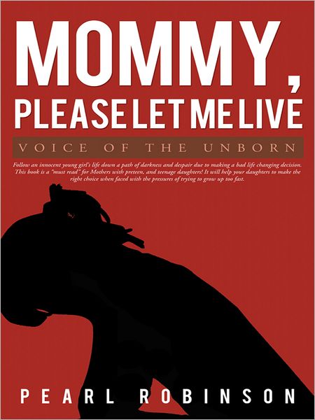 Mommy, Please Let Me Live: Voice of the Unborn