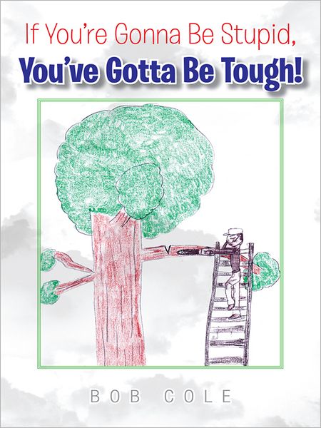 If You're Gonna Be Stupid, You've Gotta Be Tough!