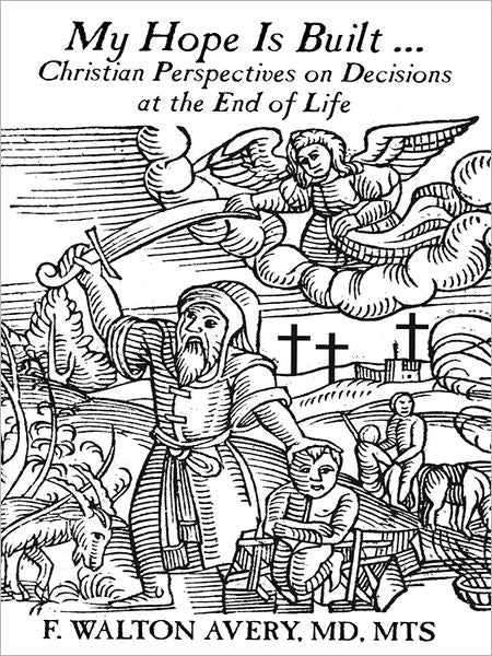 My Hope Is Built ...: Christian Perspectives on Decisions at the End of Life