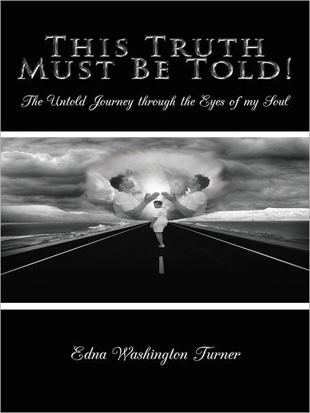 This Truth Must Be Told!: The Untold Journey through the Eyes of my Soul