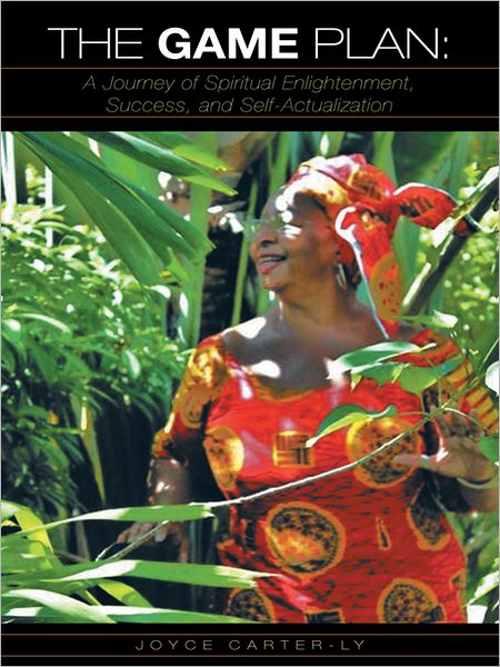 The Game Plan: A JOURNEY OF SPIRITUAL ENLIGHTENMENT, SUCCESS, and SELF ACTUALIZATION