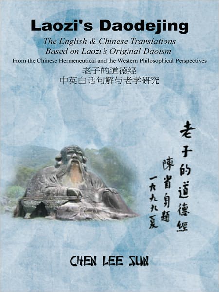 Laozi's Daodejing--From Philosophical and Hermeneutical Perspectives: The English and Chinese Translations Based on Laozi's Original Daoism
