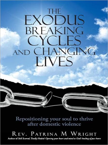 The Exodus Breaking Cycles and Changing Lives: Repositioning your soul to thrive after domestic violence