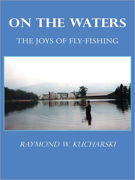 ON THE WATERS: The Joys of Fly-Fishing