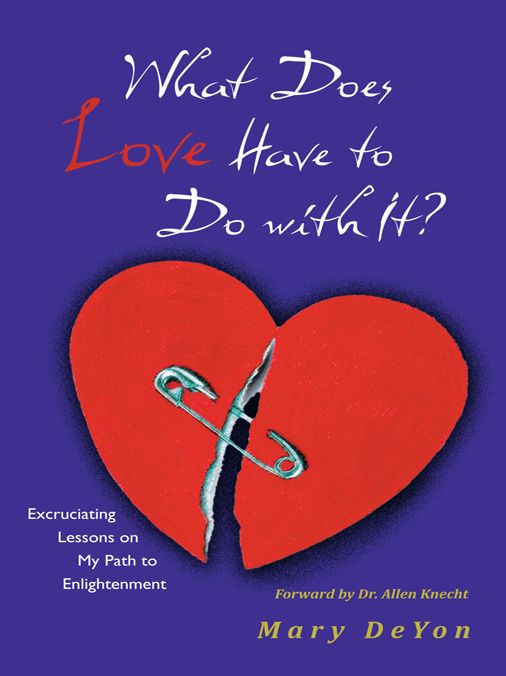 What Does Love Have to Do with It?: Excruciating Lessons on My Path to Enlightenment