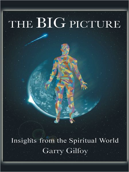 The BIG Picture: Insights from the Spiritual World
