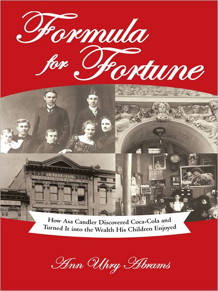 Formula for Fortune: How Asa Candler Discovered Coca-Cola and Turned It into the Wealth His Children Enjoyed