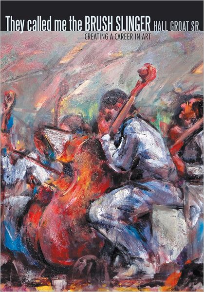 They called me the BRUSH SLINGER: CREATING A CAREER IN ART