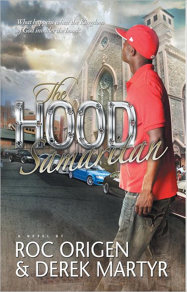 The Hood Samaritan: WHAT HAPPENS WHEN THE KINGDOM OF GOD INVADES THE HOOD