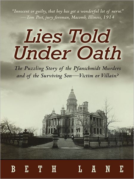 Lies Told Under Oath: The Puzzling Story of the Pfanschmidt Murders and of the Surviving Son - Victim or Villain?