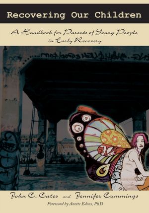 Recovering Our Children: A Handbook for Parents of Young People in Early Recovery