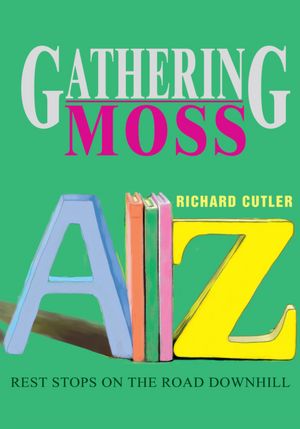Gathering Moss: Rest Stops on the Road Downhill
