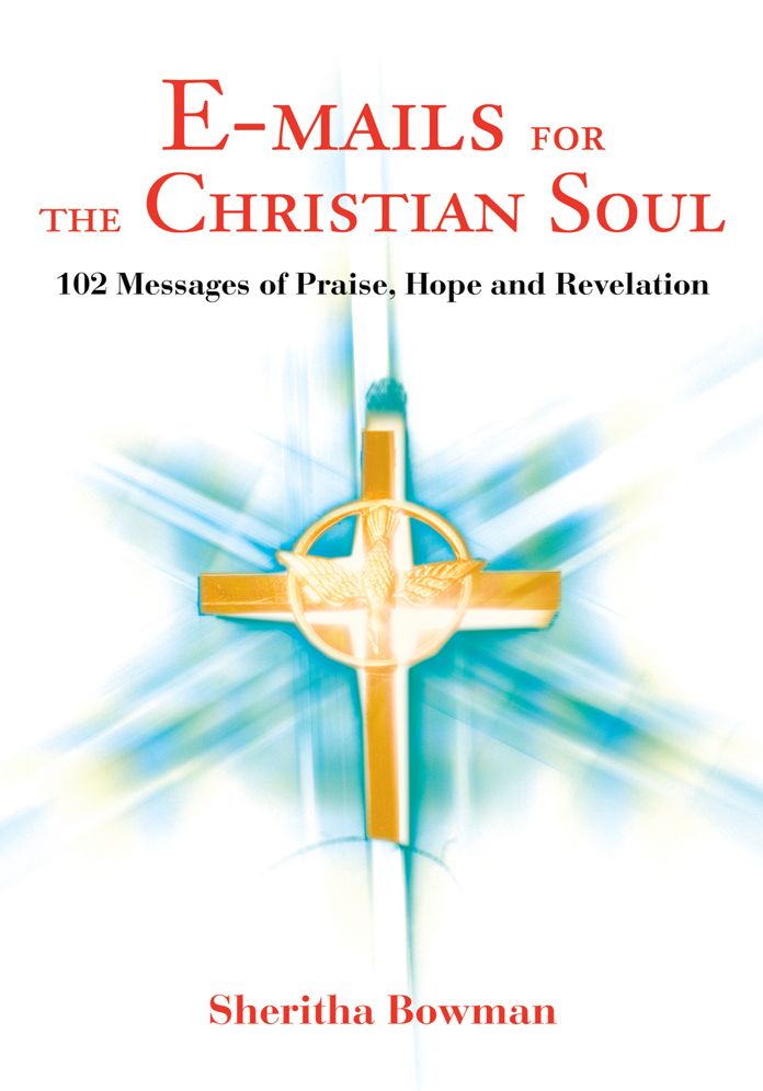 E-mails for the Christian Soul: 102 Messages of Praise, Hope and Revelation