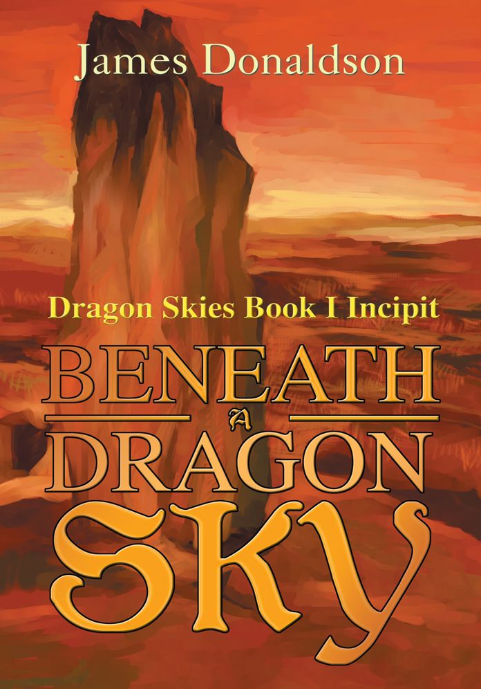 Beneath A Dragon Sky: Dragon Skies Book I Incipit