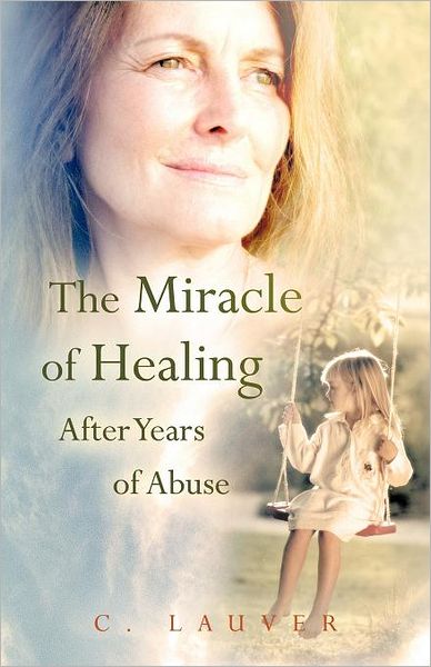 The Miracle Of Healing After Years Of Abuse