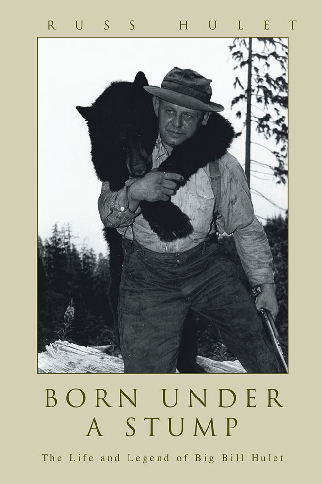 Born Under A Stump: The Life and Legend of Big Bill Hulet