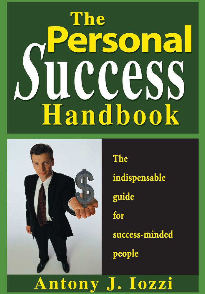 The Personal Success Handbook: How to Achieve Personal Excellence, and Lead yourself to Wealth, Health and Hapiness