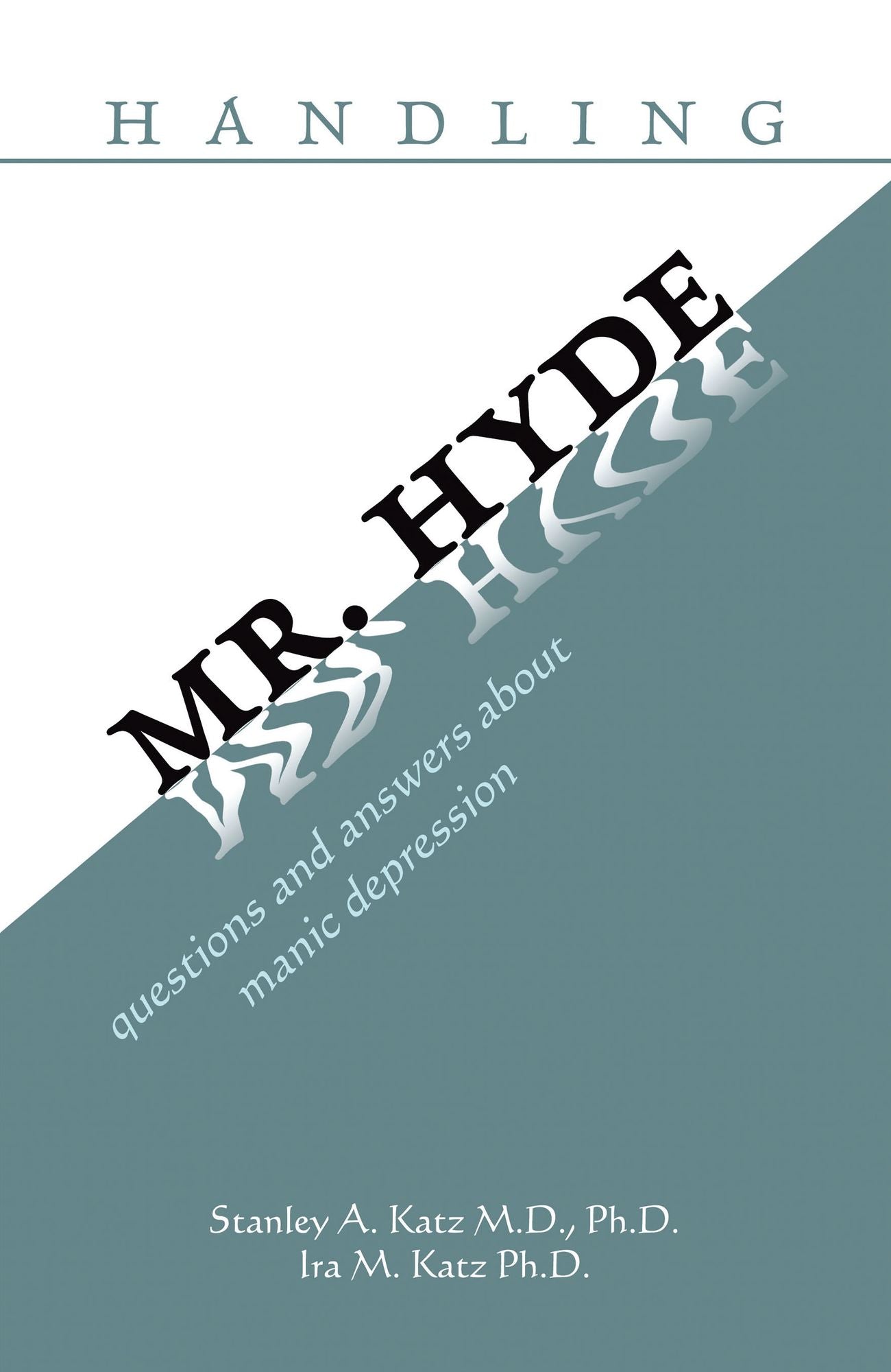 handling MR. HYDE: questions and answers about manic depression