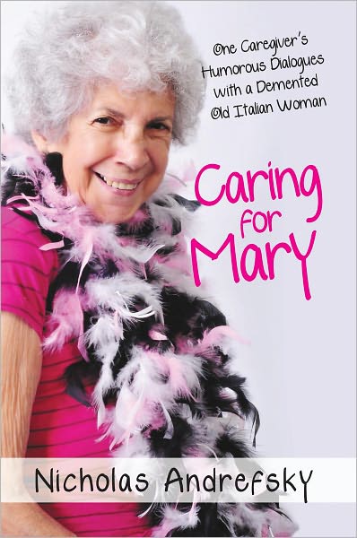 Caring for Mary: One Caregiver's Humorous Dialogues with a Demented Old Italian Woman