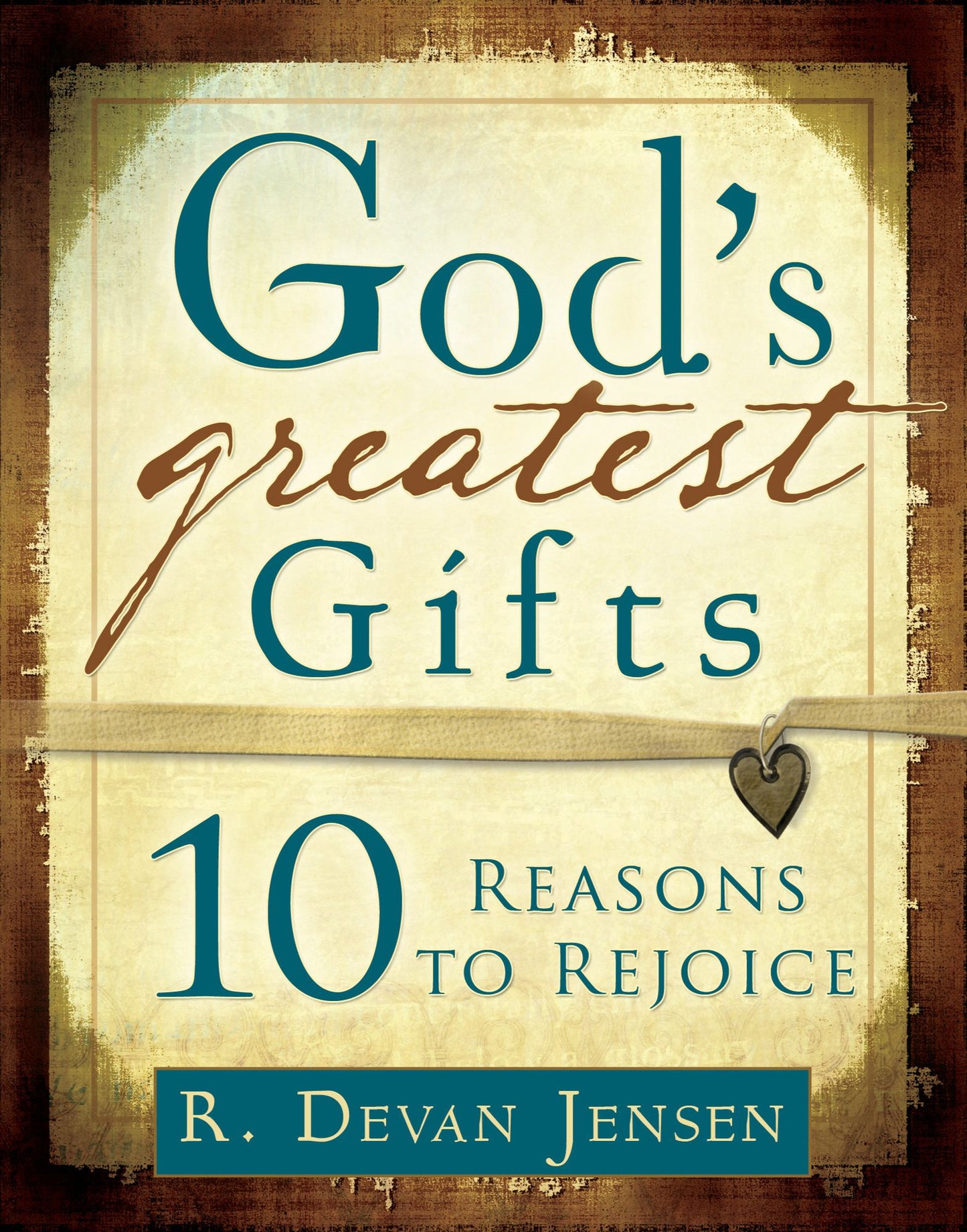 God's Greatest Gifts: 10 Reasons to Rejoice
