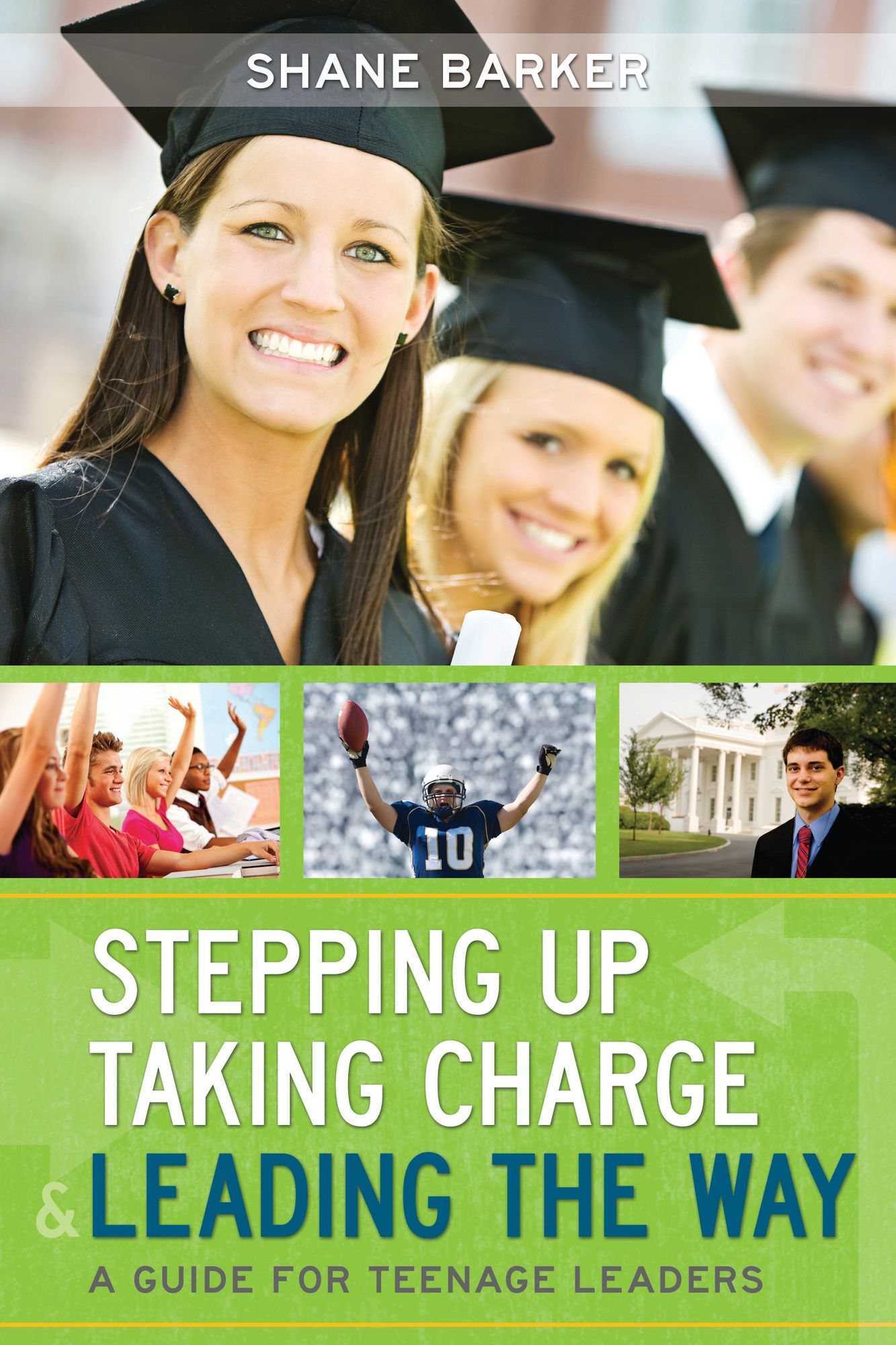 Stepping Up, Taking Charge and Leading the Way: A Guide for Teenage Leaders