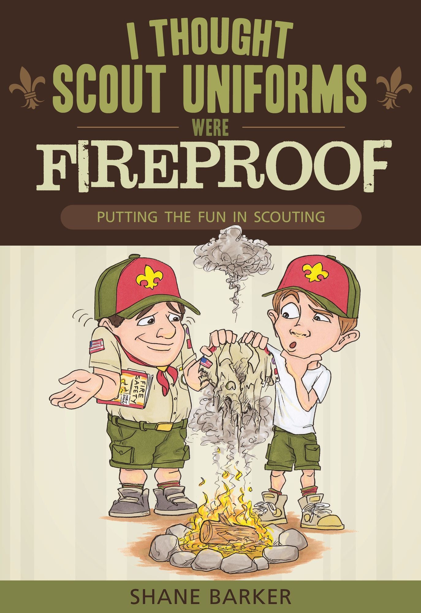 I Thought Scout Uniforms Were Fireproof! : Putting the Fun in Scouting