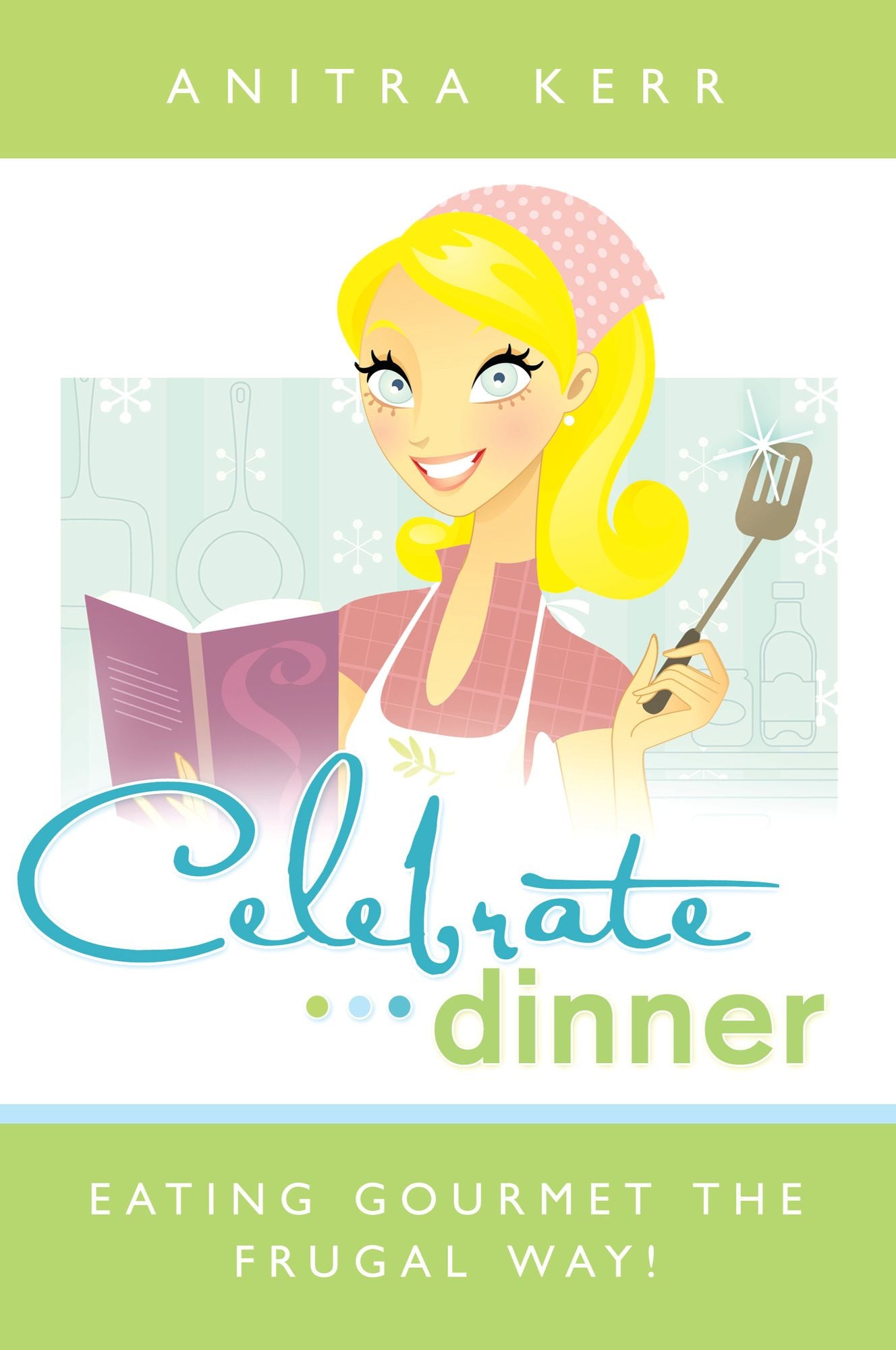 Celebrate Dinner!: Eating Gourmet the Frugal Way