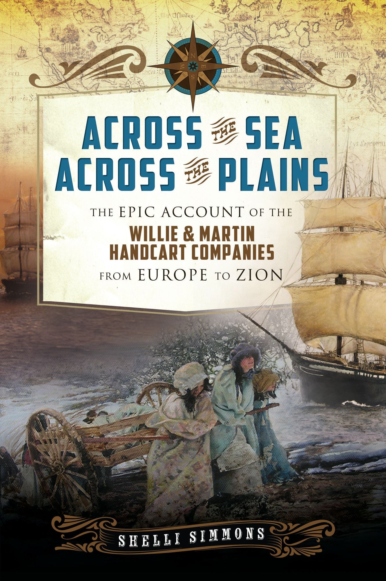 Across the Sea, Across the Plains: The Epic Account of the Willie and Martin Handcart Companies from Europe to Zion