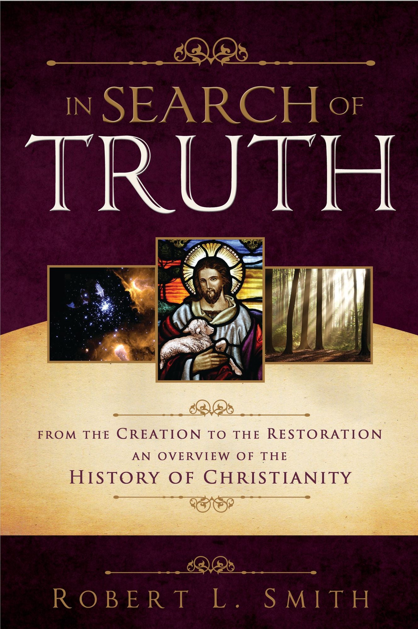 In Search of Truth: From the Creation to the Restoration, An Overview of the History of Christianity