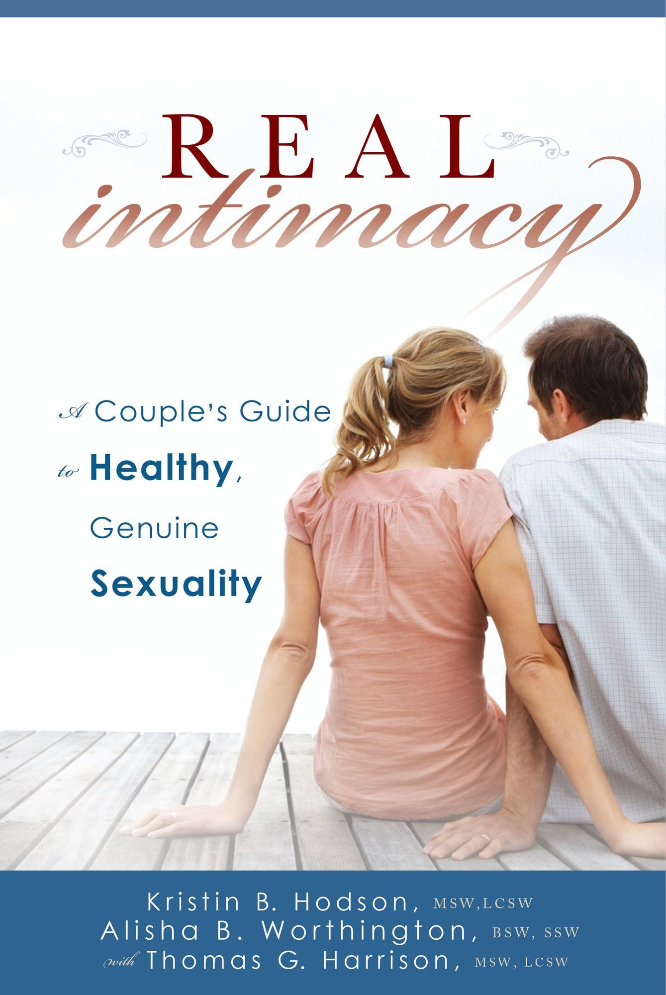 Real Intimacy: A Couples' Guide to Healthy, Genuine Sexuality