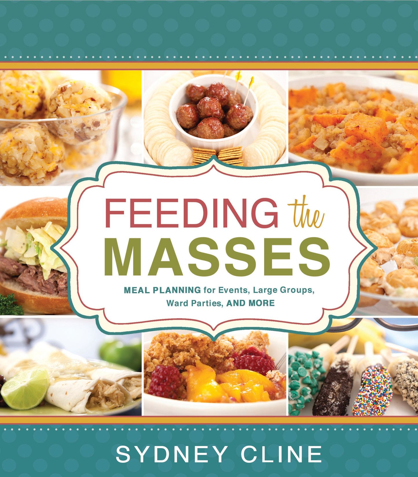 Feeding the Masses: Meal Planning for Events, Large Groups, Ward Parties and More