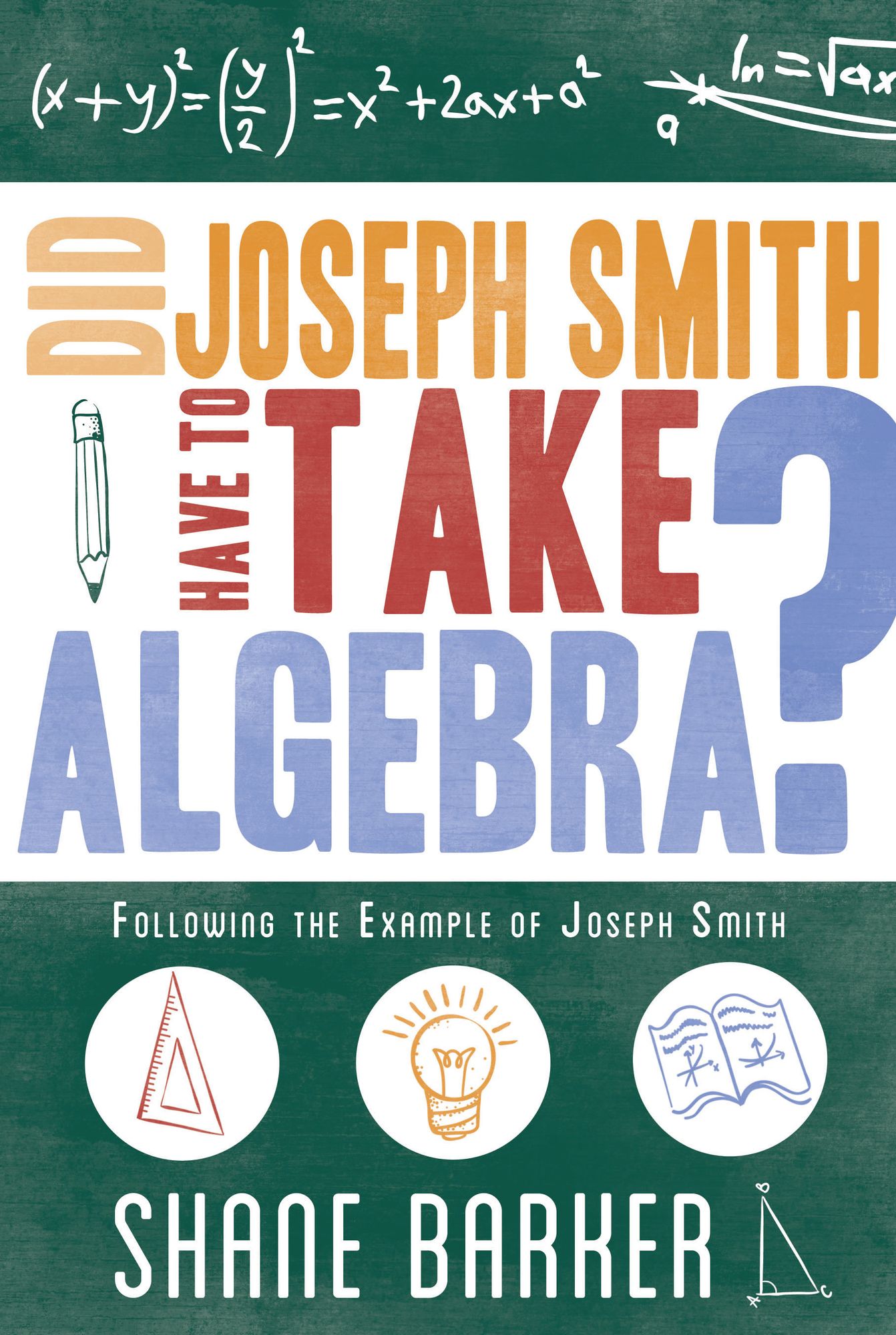 Did Joseph Smith Have to Take Algebra: Following the Example of Joseph Smith