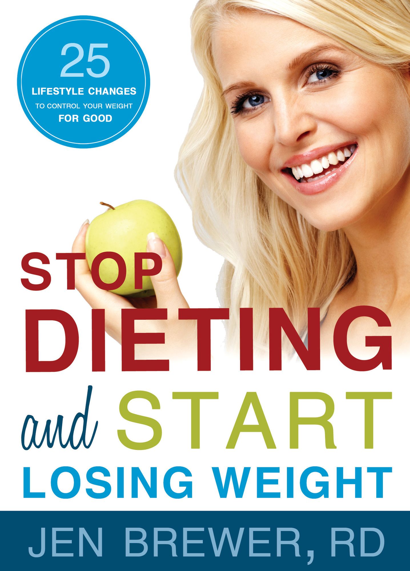 Stop Dieting and Start Losing Weight: 25 Lifestyle Changes to Control Your Weight for Good
