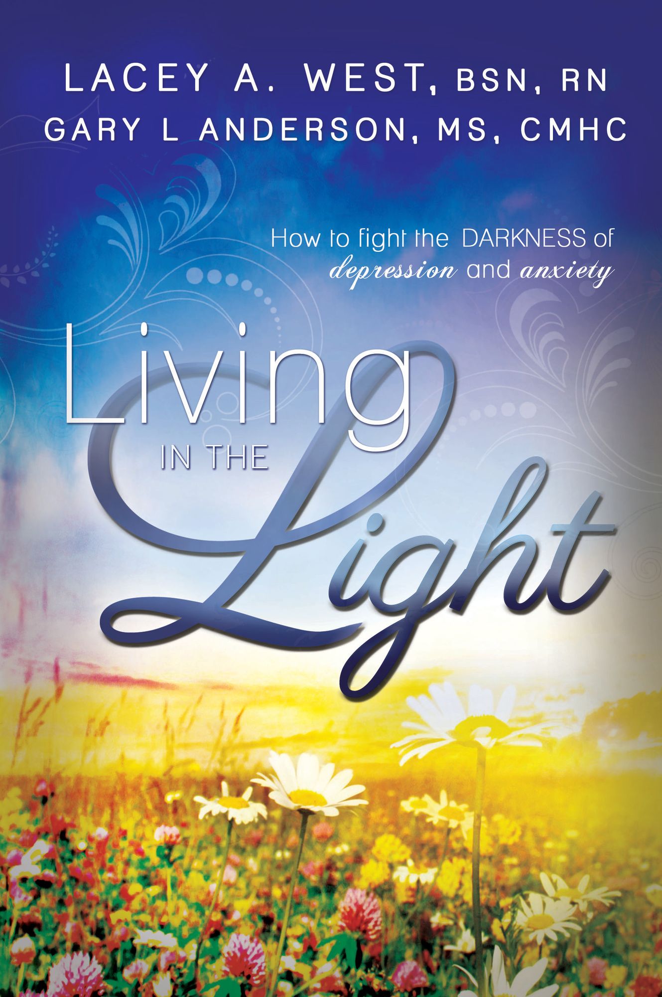 Living in the Light: How to Fight the Darkness of Depression and Anxiety