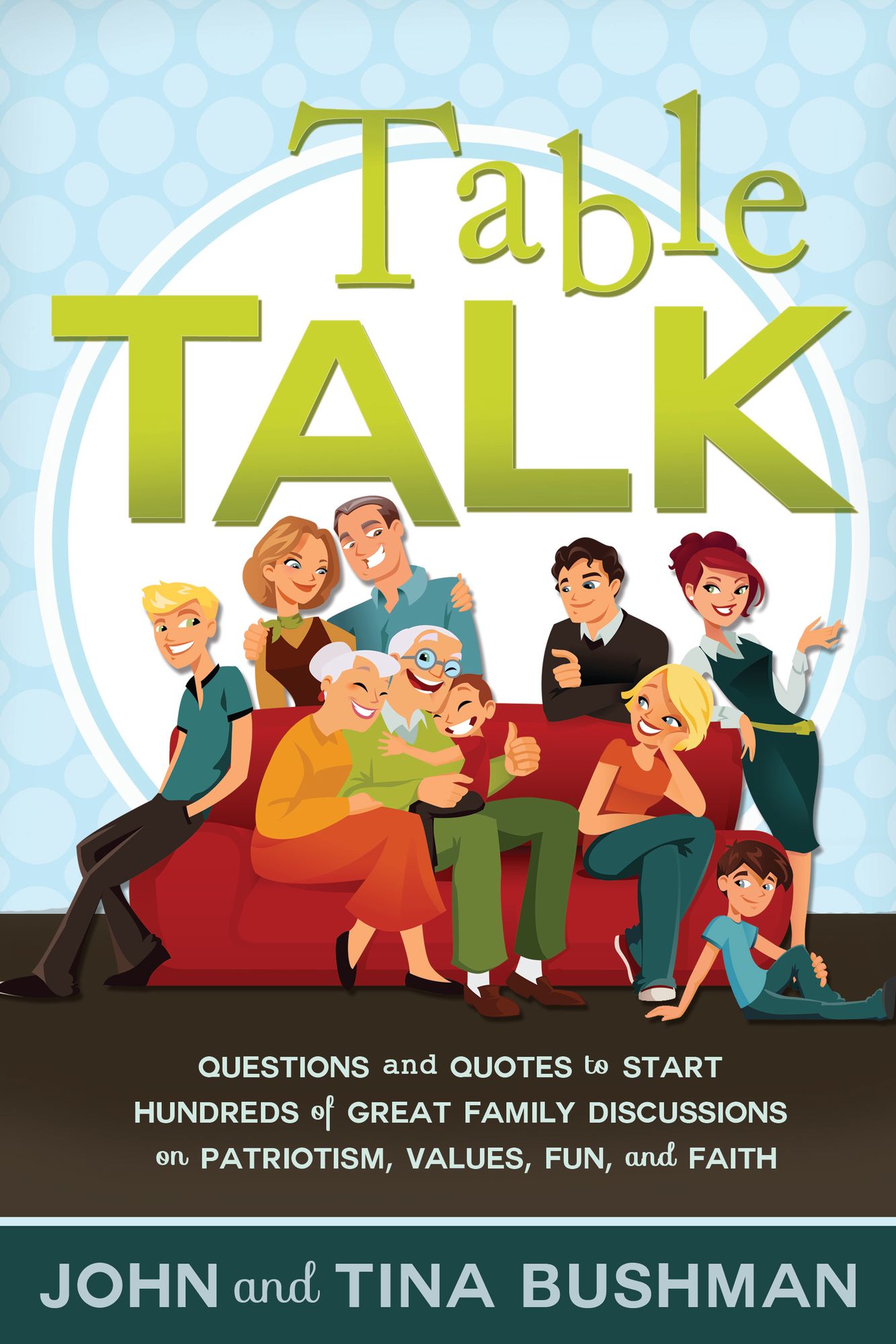 Table Talk: Questions and Quotes to Start Hundreds of Great Family Discussions on Patriotism, Values, Fun, and Faith