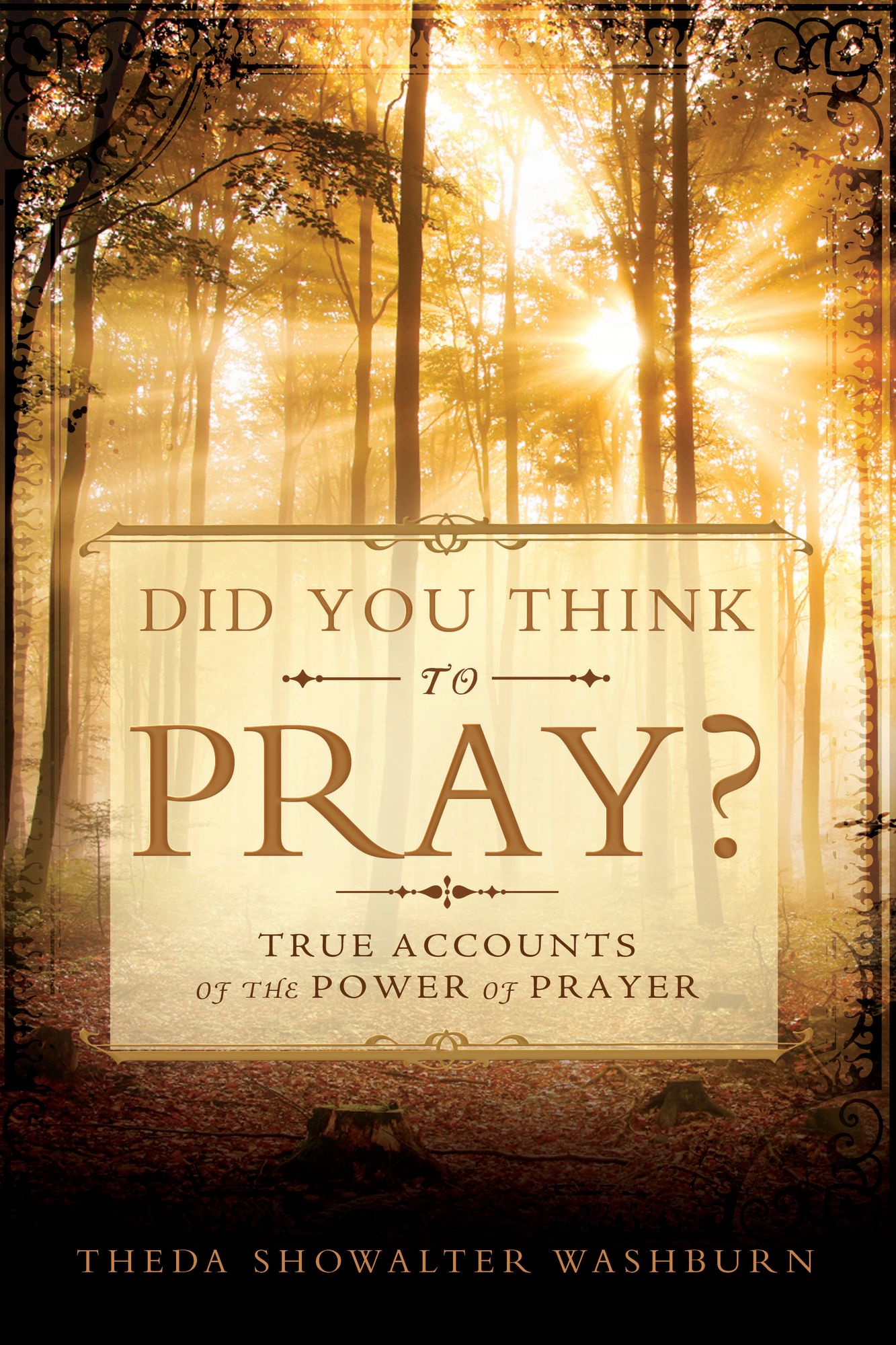Did You Think to Pray: True Accounts of the Power of Prayer