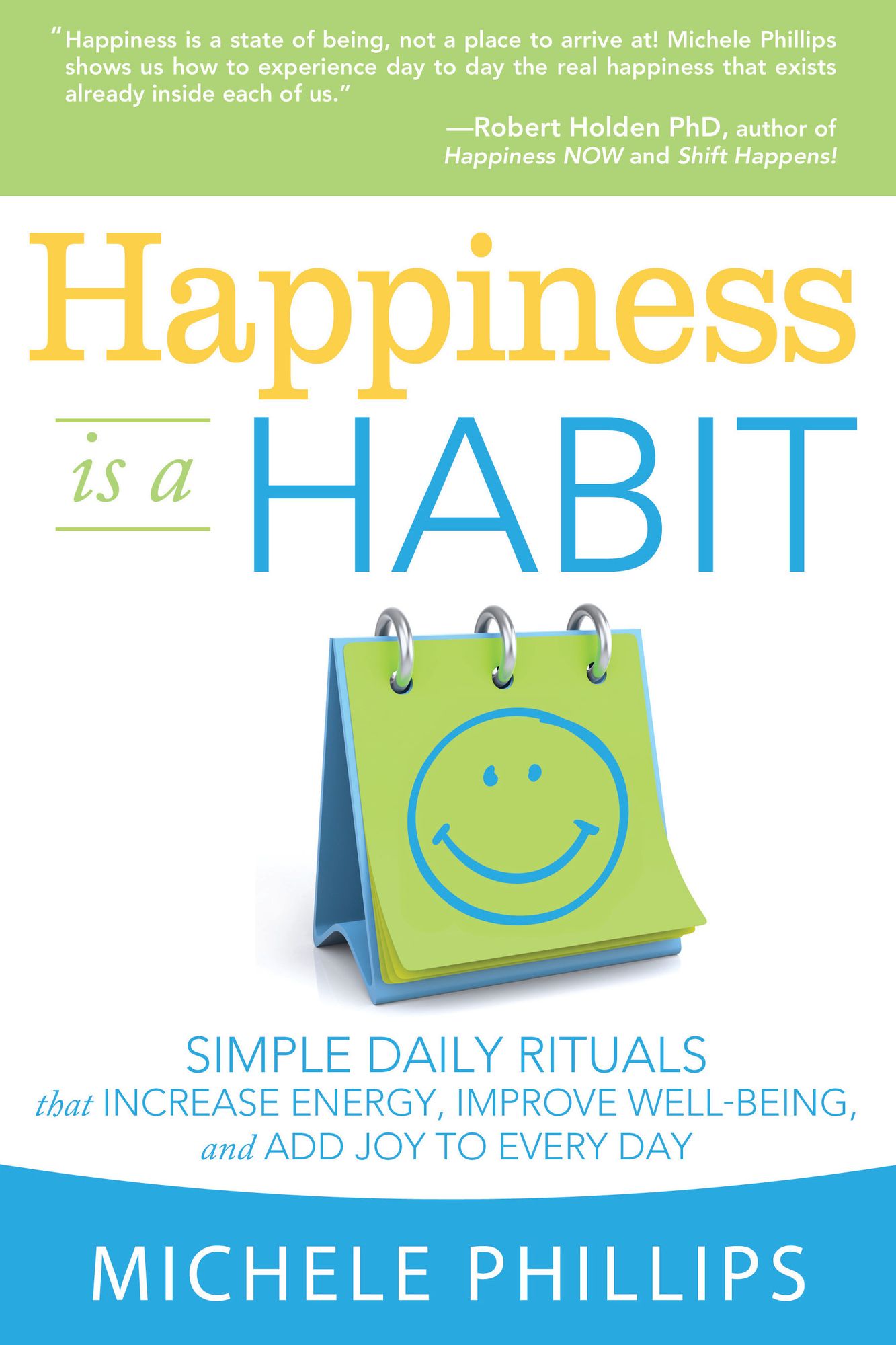Happiness Is a Habit: Simple Daily Rituals that Increase Energy, Improve Well Being, and Add Joy to Every Day