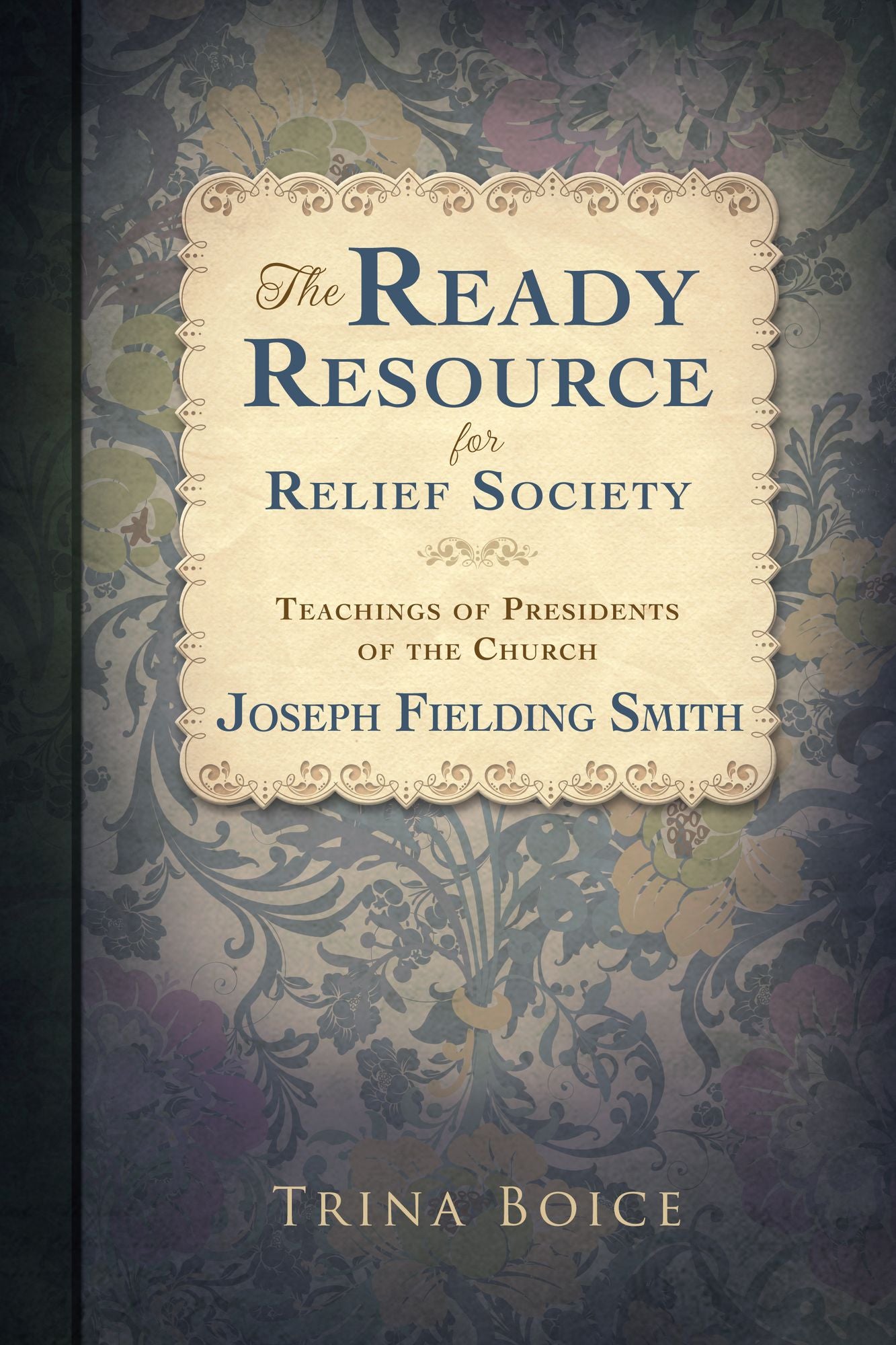 The Ready Resource for Relief Society: Teachings of Presidents of the Church: Joseph Fielding Smith