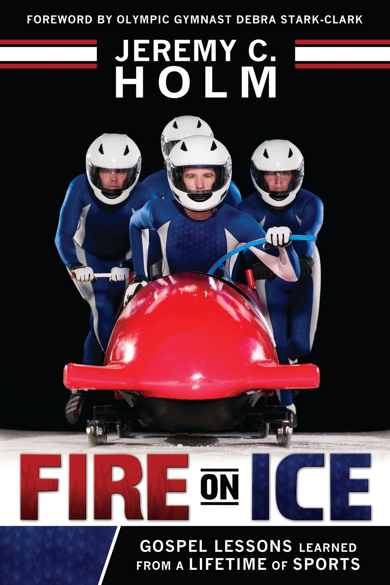 Fire on Ice: Gospel Lessons Learned from a Lifetime of Sports