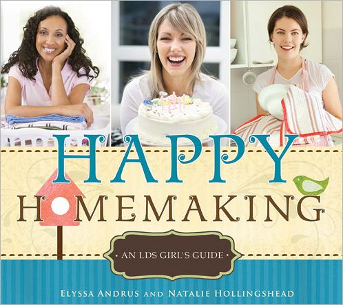 Happy Homemaking: An LDS Girl's Guide