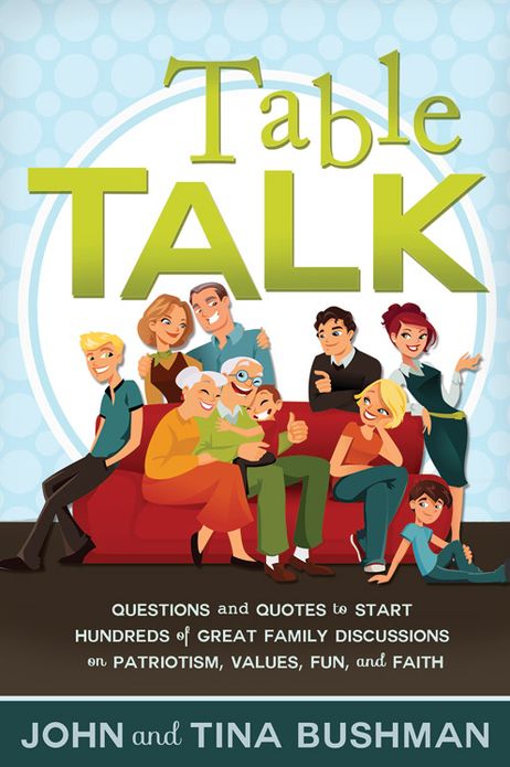 Table Talk: Questions and Quotes to Start Hundreds of Great Family Discussions on Patriotism, Values, Fun, and Faith