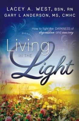 Living in the Light: How to Fight the Darkness of Depression and Anxiety