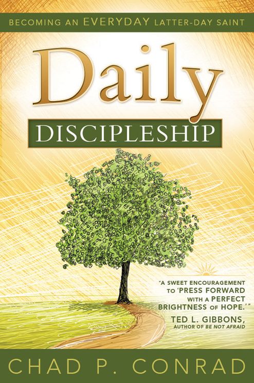 Daily Discipleship: Becoming An Everyday Latter-day Saint